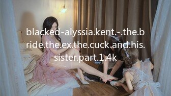 blacked-alyssia.kent.-.the.bride.the.ex.the.cuck.and.his.sister.part.1.4k